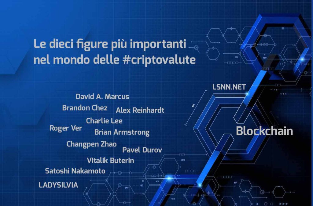 Blockchain e Denaro 2.0: Le dieci figure più importanti nel mondo delle criptovalute.