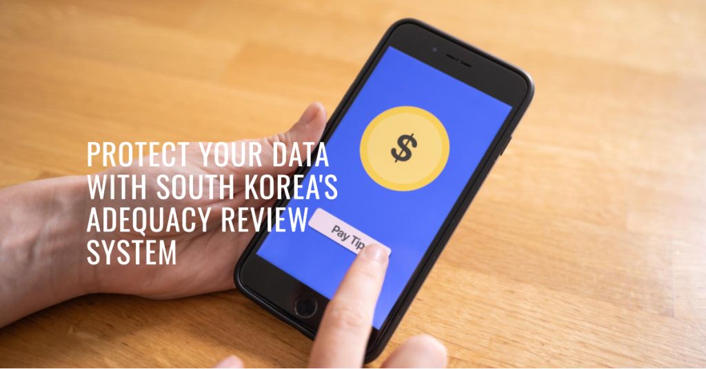 Ensuring Data Privacy: South Korea's Preliminary Adequacy Review System