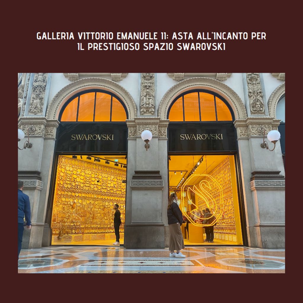 Galleria Vittorio Emanuele II: Asta all'Incanto per il Prestigioso Spazio Swarovski