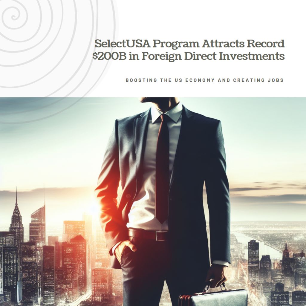 SelectUSA Program - New Record of $200 Billion in Foreign Direct Investments