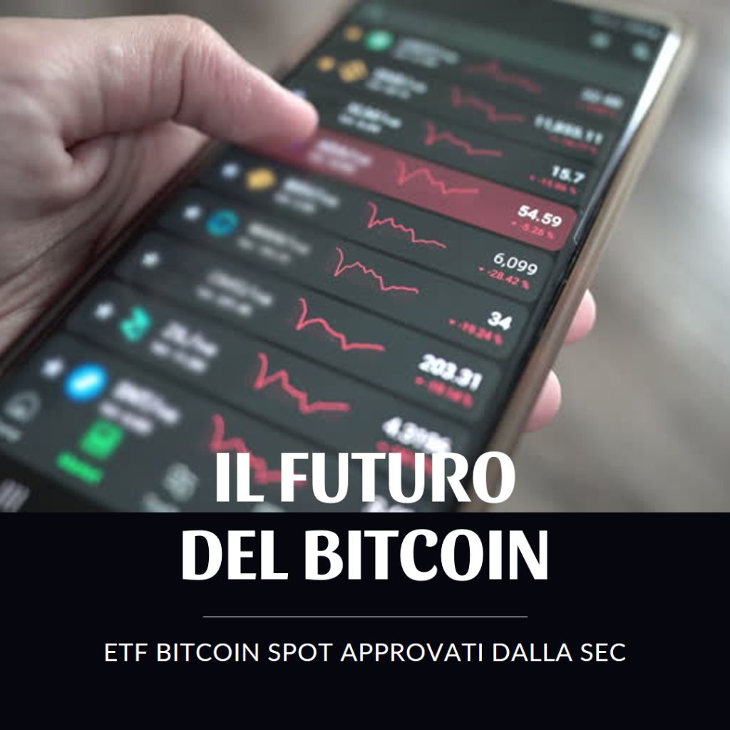Il Futuro del Bitcoin: ETF Bitcoin Spot Approvati dalla SEC. Impatto Sul Mercato e Potenziali Sviluppi