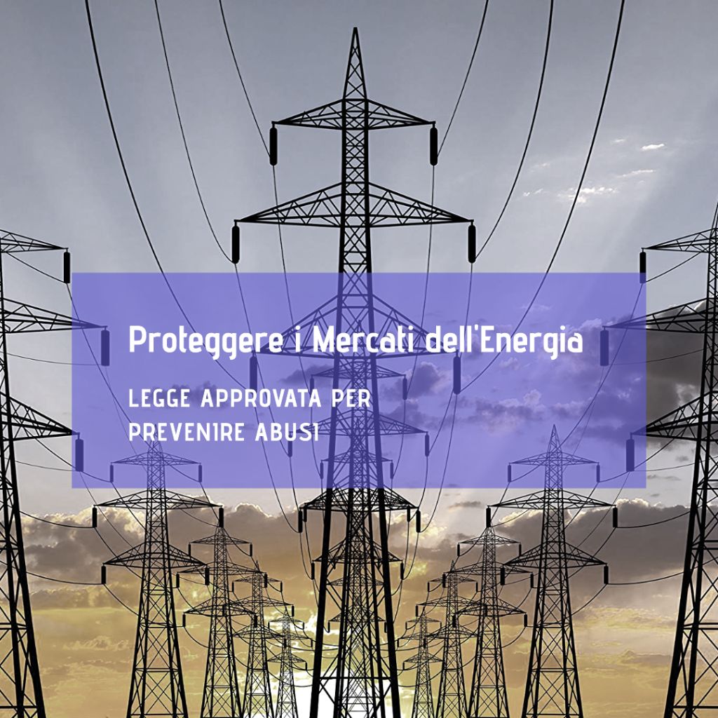 Leggi Approvata per Proteggere i Mercati dell'Energia all'Ingrosso dall'Abuso del Mercato