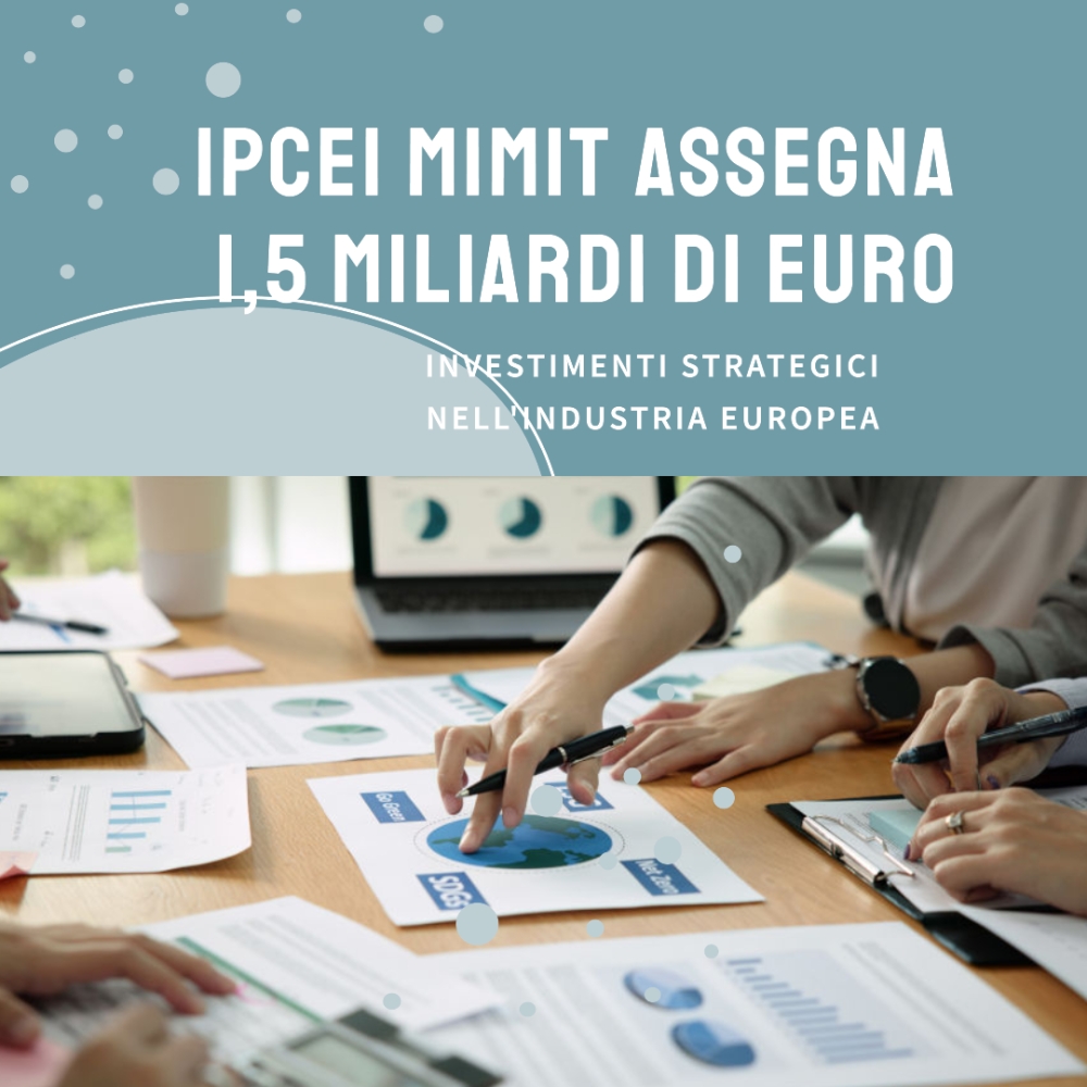 Investimenti Strategici nell'Industria Europea: IPCEI MIMIT Assegna 1,5 Miliardi di Euro Integrativi