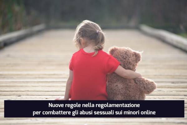 Nuove regole nella regolamentazione per combattere gli abusi sessuali sui minori online