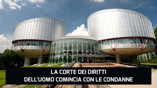 LA CORTE DEI DIRITTI DELL'UOMO COMINCIA CON LE CONDANNE...