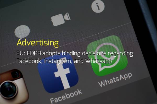 EU: EDPB adopts binding decisions regarding Facebook, Instagram, and Whatsapp