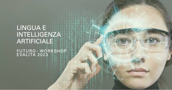L'Intelligenza Artificiale e la Lingua Italiana: Futuro il Workshop EVALITA 2023