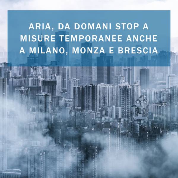 ARIA, DA DOMANI STOP A MISURE TEMPORANEE ANCHE A MILANO, MONZA E BRESCIA