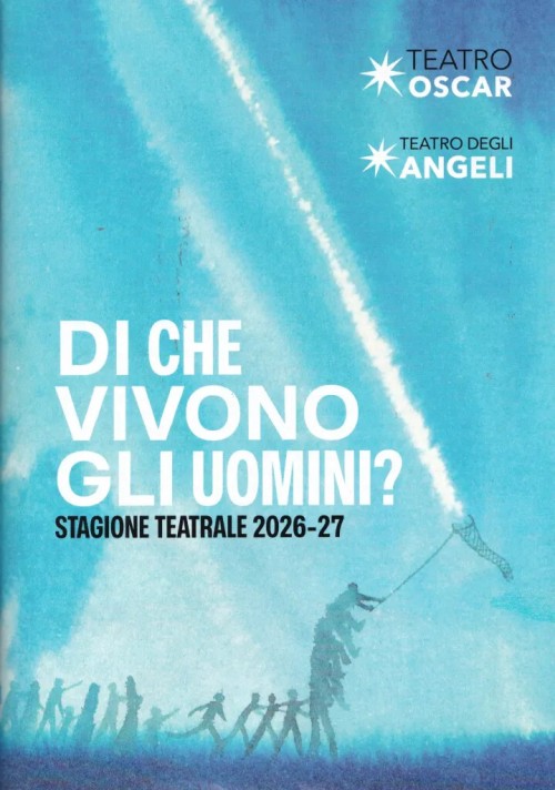 “Di che vivono gli uomini?”: il Teatro Oscar e il Teatro degli Angeli scommettono sulla libertà del pensiero